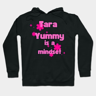 tara yummy is a mindset Hoodie